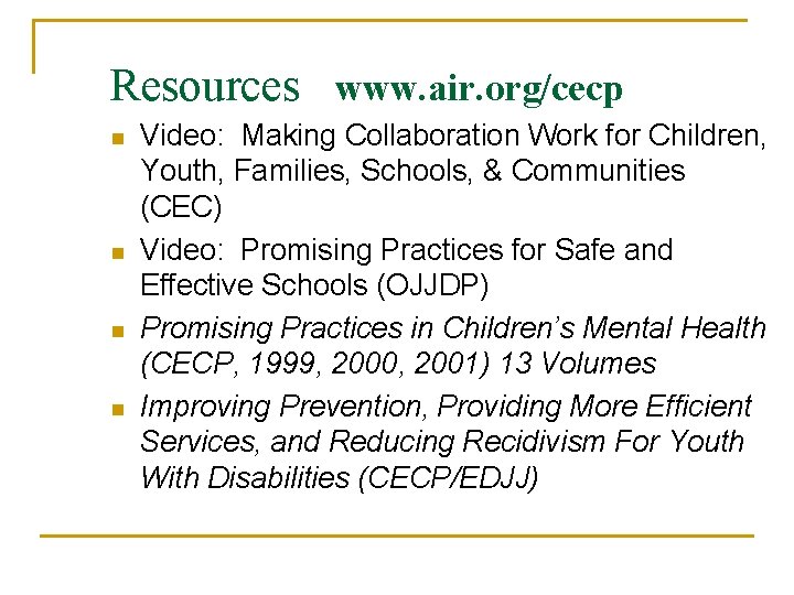 Resources www. air. org/cecp n n Video: Making Collaboration Work for Children, Youth, Families,