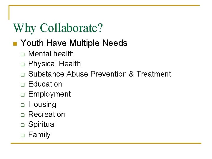 Why Collaborate? n Youth Have Multiple Needs q q q q q Mental health