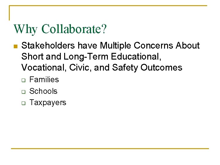 Why Collaborate? n Stakeholders have Multiple Concerns About Short and Long-Term Educational, Vocational, Civic,