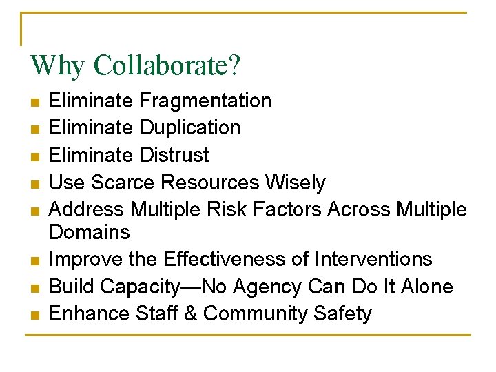 Why Collaborate? n n n n Eliminate Fragmentation Eliminate Duplication Eliminate Distrust Use Scarce