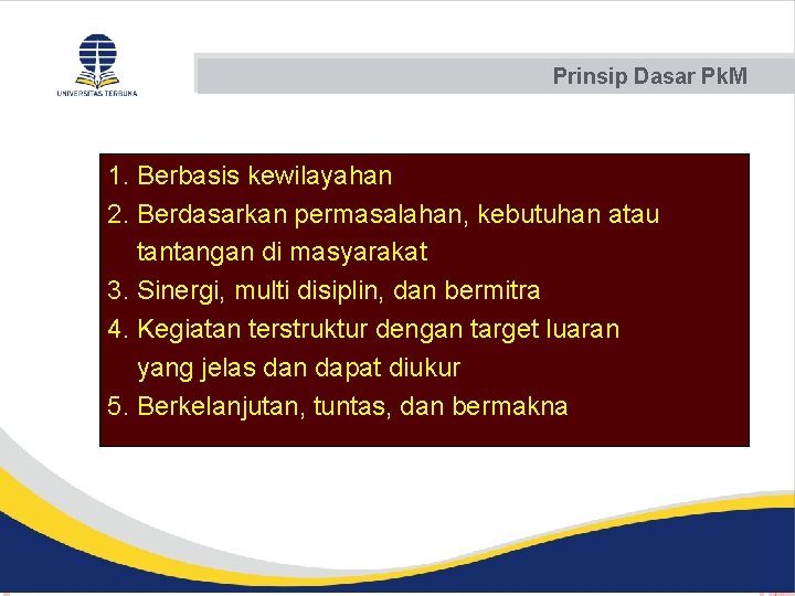 Prinsip Dasar Pk. M 1. Berbasis kewilayahan 2. Berdasarkan permasalahan, kebutuhan atau tantangan di