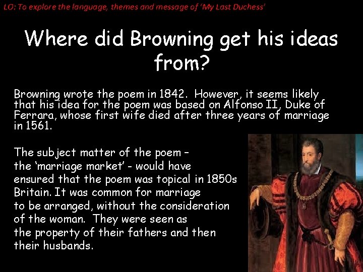 LO: To explore the language, themes and message of ‘My Last Duchess’ Where did