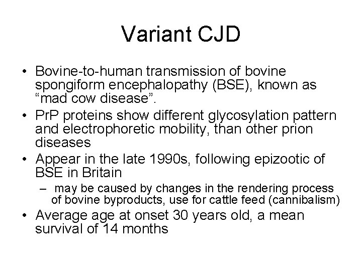 Variant CJD • Bovine-to-human transmission of bovine spongiform encephalopathy (BSE), known as “mad cow