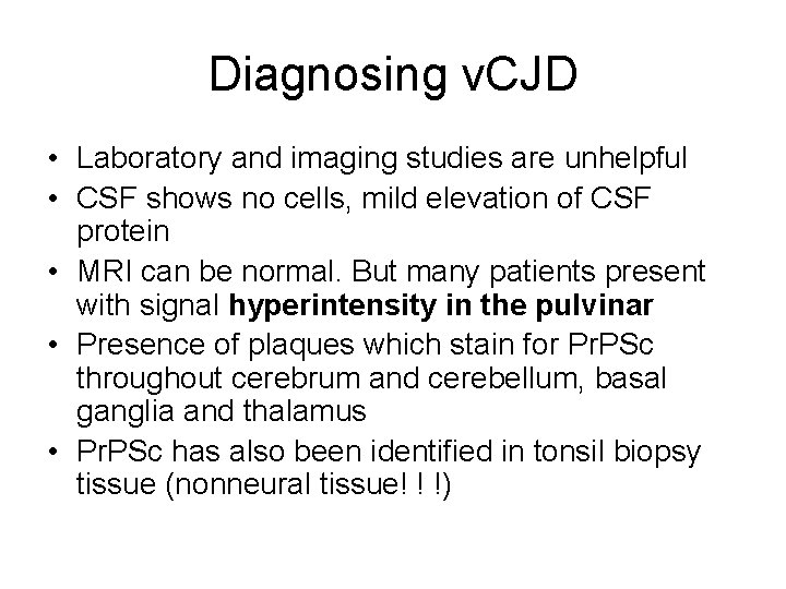 Diagnosing v. CJD • Laboratory and imaging studies are unhelpful • CSF shows no