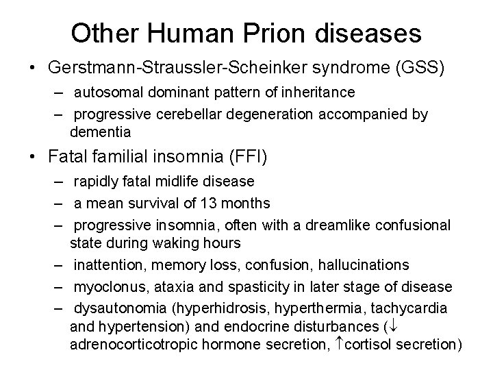 Other Human Prion diseases • Gerstmann-Straussler-Scheinker syndrome (GSS) – autosomal dominant pattern of inheritance