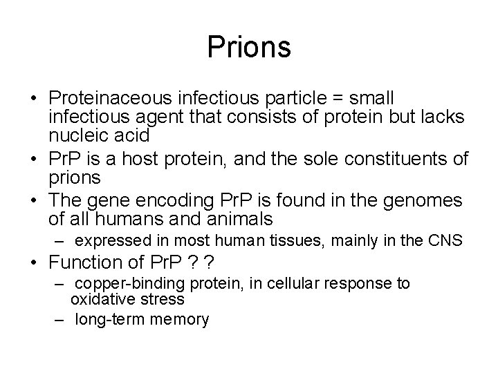 Prions • Proteinaceous infectious particle = small infectious agent that consists of protein but