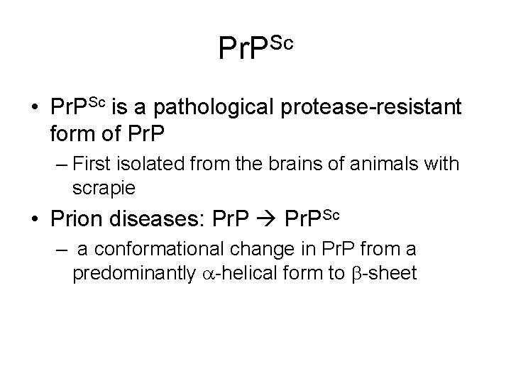 Pr. PSc • Pr. PSc is a pathological protease-resistant form of Pr. P –