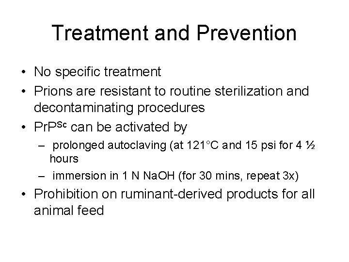 Treatment and Prevention • No specific treatment • Prions are resistant to routine sterilization