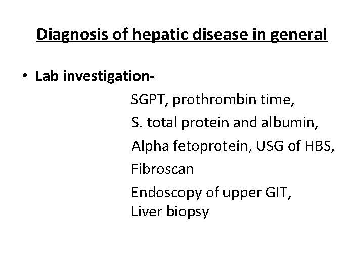 Diagnosis of hepatic disease in general • Lab investigation. SGPT, prothrombin time, S. total