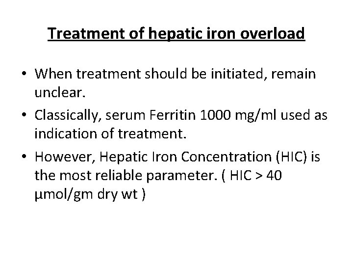 Treatment of hepatic iron overload • When treatment should be initiated, remain unclear. •