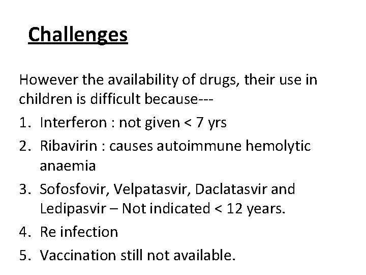 Challenges However the availability of drugs, their use in children is difficult because--1. Interferon