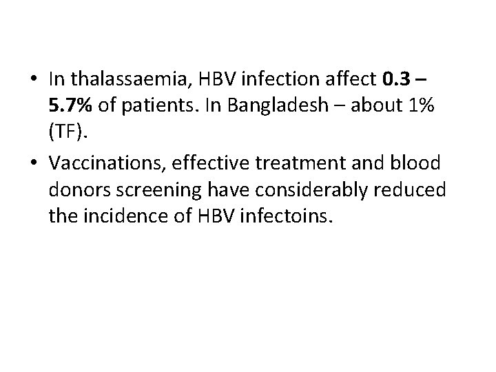  • In thalassaemia, HBV infection affect 0. 3 – 5. 7% of patients.