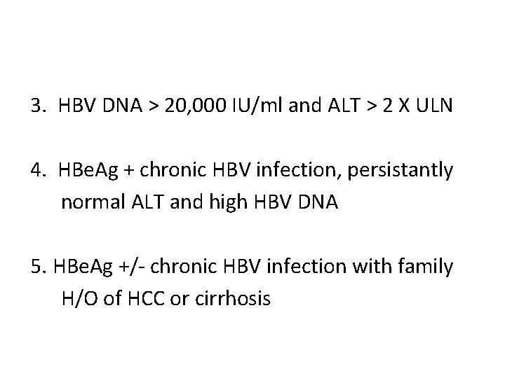 3. HBV DNA > 20, 000 IU/ml and ALT > 2 X ULN 4.