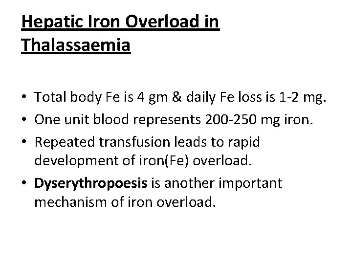 Hepatic Iron Overload in Thalassaemia • Total body Fe is 4 gm & daily