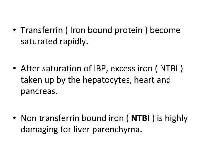  • Transferrin ( Iron bound protein ) become saturated rapidly. • After saturation