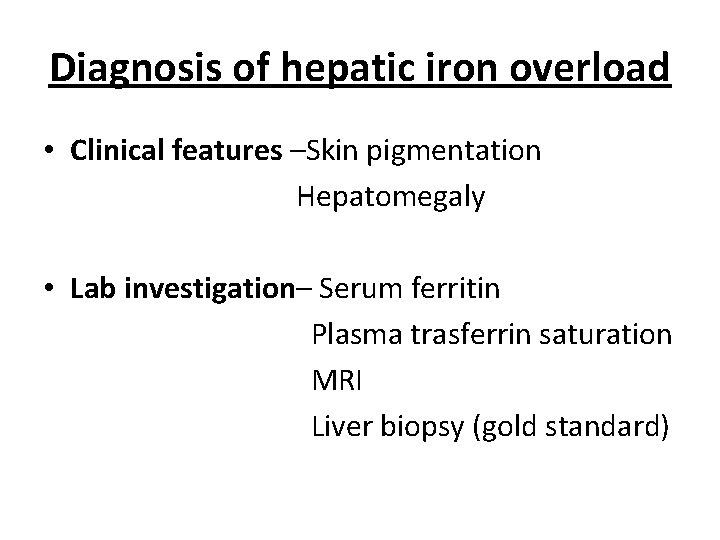 Diagnosis of hepatic iron overload • Clinical features –Skin pigmentation Hepatomegaly • Lab investigation–