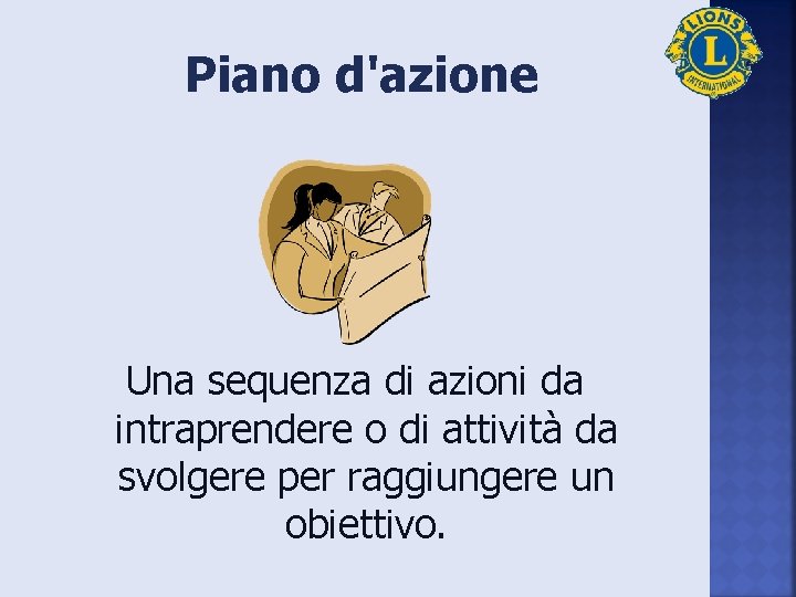 Piano d'azione Una sequenza di azioni da intraprendere o di attività da svolgere per