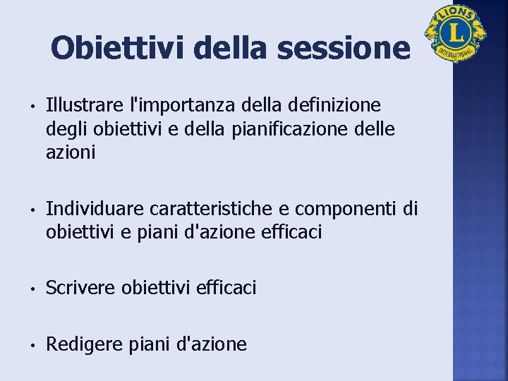 Obiettivi della sessione • Illustrare l'importanza della definizione degli obiettivi e della pianificazione delle