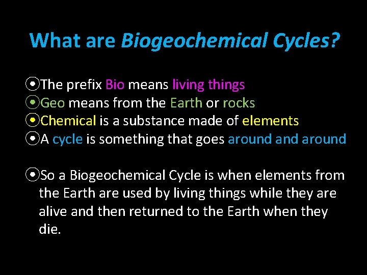 What are Biogeochemical Cycles? ⦿The prefix Bio means living things ⦿Geo means from the What are Biogeochemical Cycles? ⦿The prefix Bio means living things ⦿Geo means from the