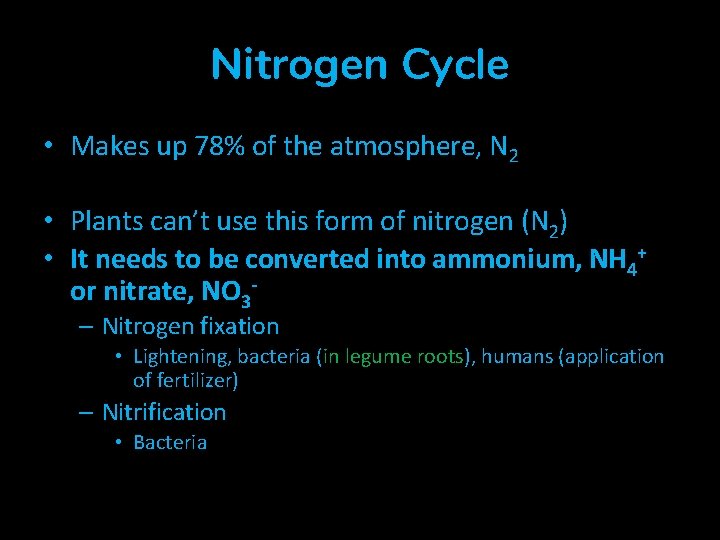Nitrogen Cycle • Makes up 78% of the atmosphere, N 2 • Plants can’t Nitrogen Cycle • Makes up 78% of the atmosphere, N 2 • Plants can’t