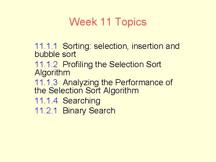 Week 11 Topics 11. 1. 1 Sorting: selection, insertion and bubble sort 11. 1.
