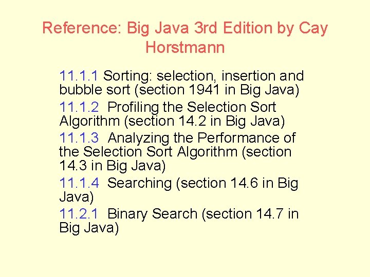 Reference: Big Java 3 rd Edition by Cay Horstmann 11. 1. 1 Sorting: selection,