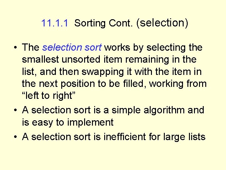 11. 1. 1 Sorting Cont. (selection) • The selection sort works by selecting the