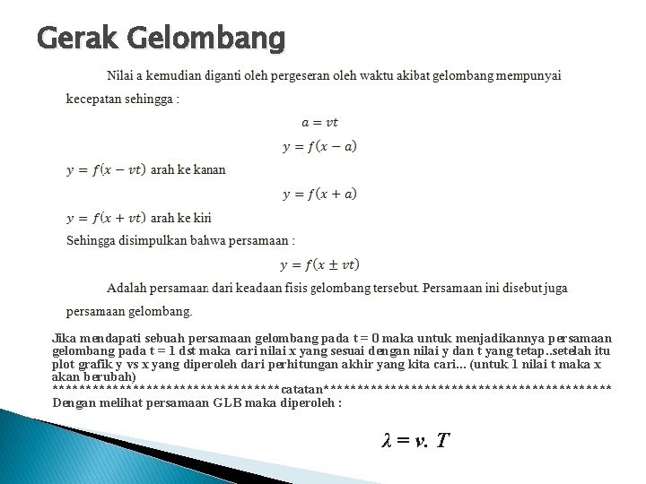 Gerak Gelombang Jika mendapati sebuah persamaan gelombang pada t = 0 maka untuk menjadikannya