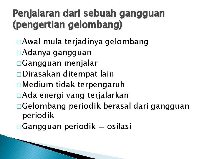 Penjalaran dari sebuah gangguan (pengertian gelombang) � Awal mula terjadinya gelombang � Adanya gangguan