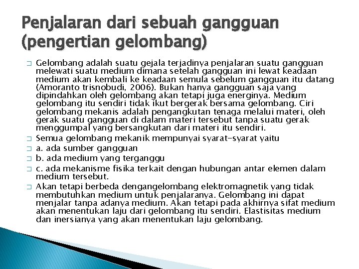 Penjalaran dari sebuah gangguan (pengertian gelombang) � � � Gelombang adalah suatu gejala terjadinya