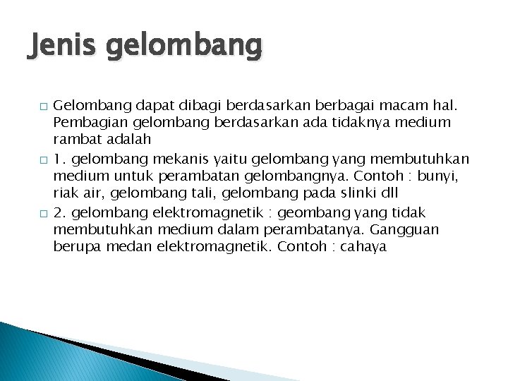 Jenis gelombang � � � Gelombang dapat dibagi berdasarkan berbagai macam hal. Pembagian gelombang