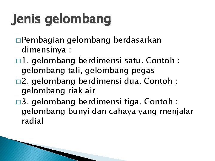 Jenis gelombang � Pembagian gelombang berdasarkan dimensinya : � 1. gelombang berdimensi satu. Contoh