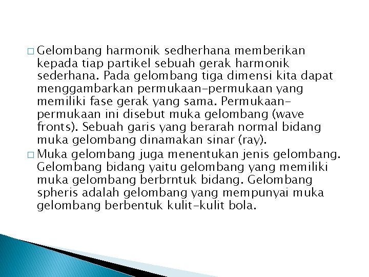 � Gelombang harmonik sedherhana memberikan kepada tiap partikel sebuah gerak harmonik sederhana. Pada gelombang