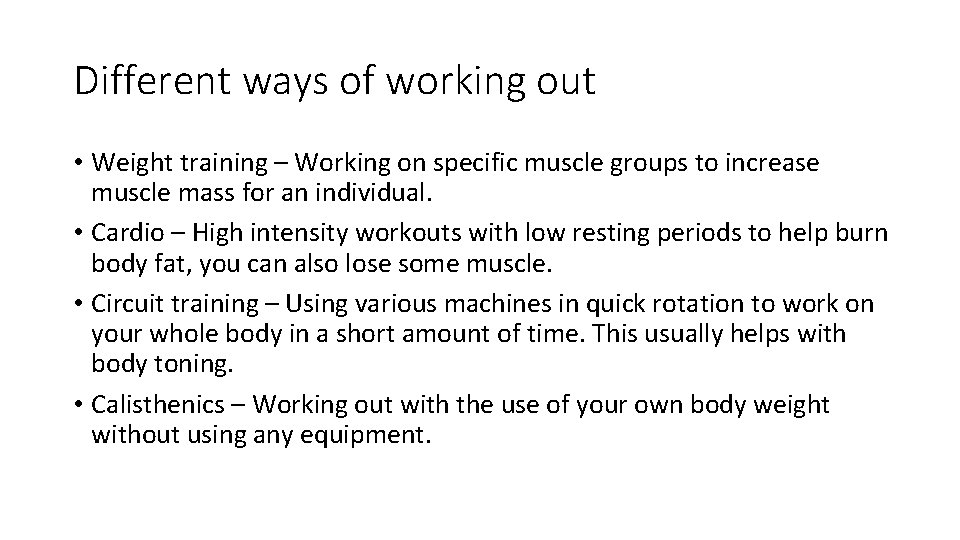 Different ways of working out • Weight training – Working on specific muscle groups