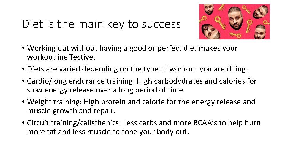 Diet is the main key to success • Working out without having a good