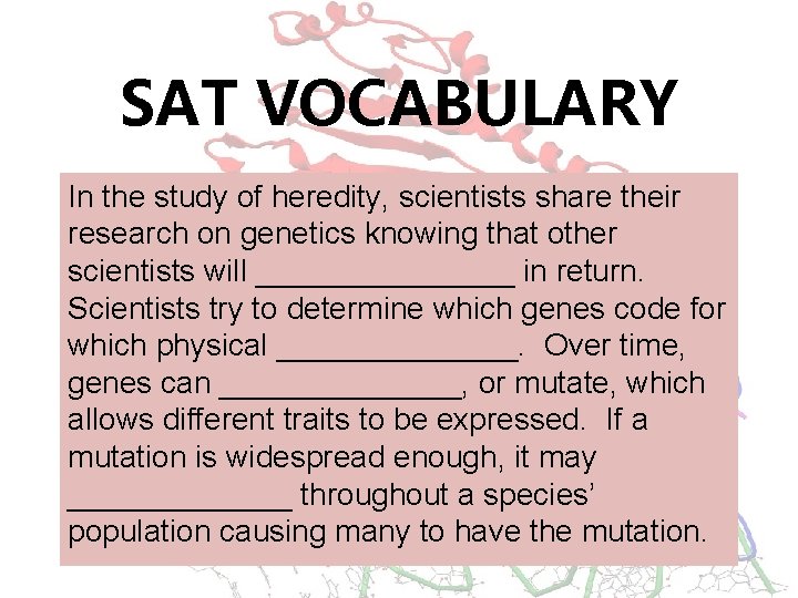 SAT VOCABULARY In the study of heredity, scientists share their research on genetics knowing