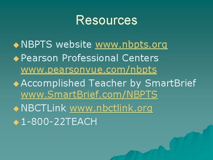 Resources u NBPTS website www. nbpts. org u Pearson Professional Centers www. pearsonvue. com/nbpts