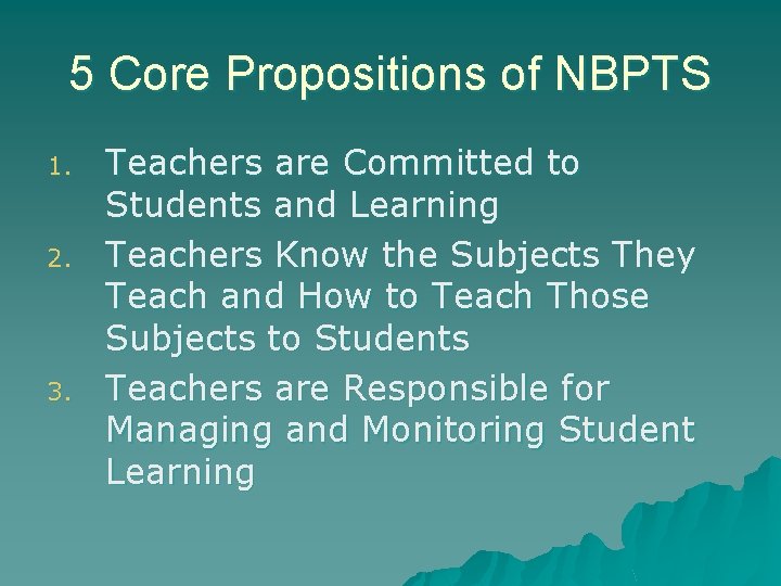 5 Core Propositions of NBPTS 1. 2. 3. Teachers are Committed to Students and