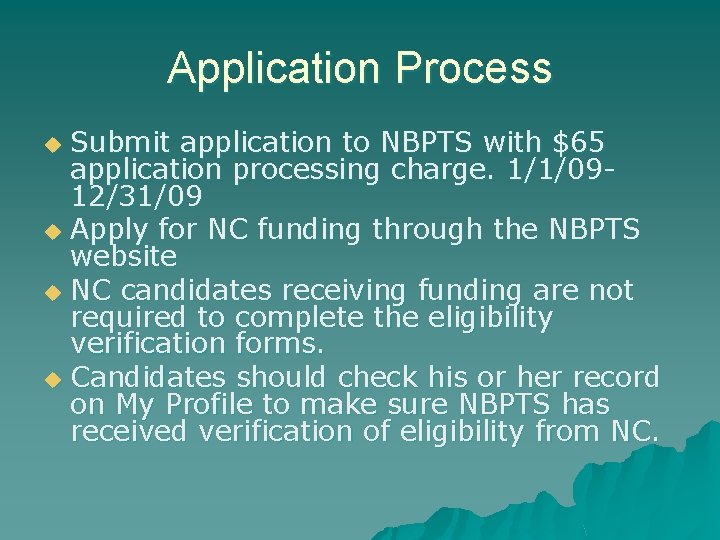 Application Process Submit application to NBPTS with $65 application processing charge. 1/1/0912/31/09 u Apply