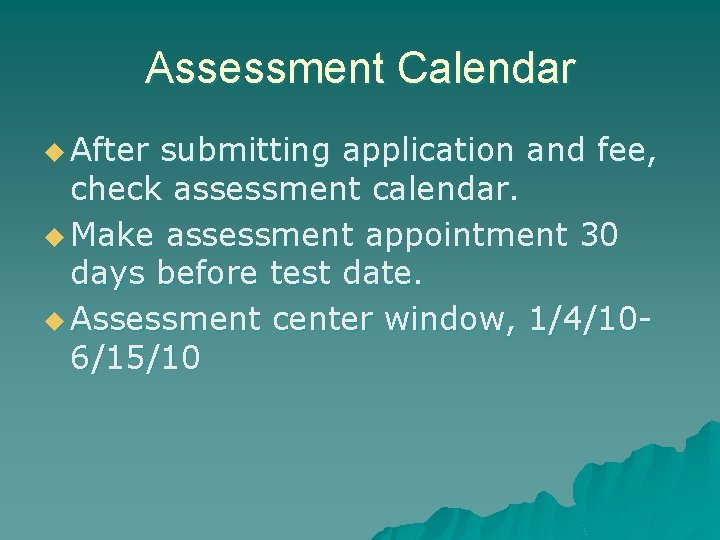 Assessment Calendar u After submitting application and fee, check assessment calendar. u Make assessment