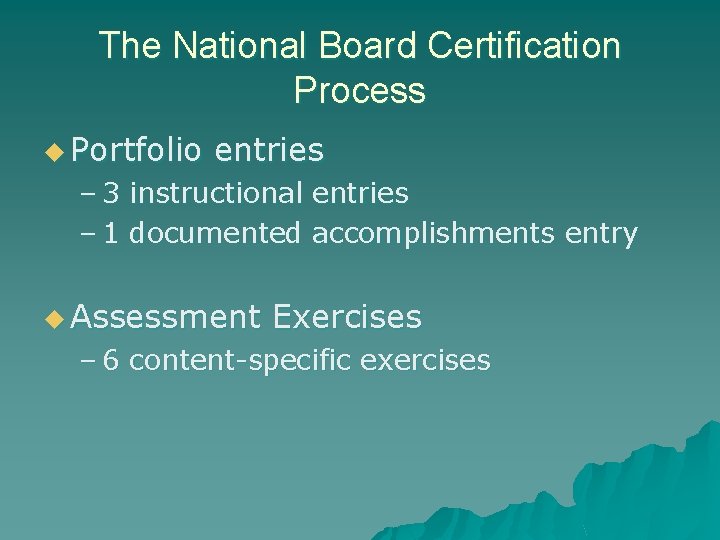 The National Board Certification Process u Portfolio entries – 3 instructional entries – 1