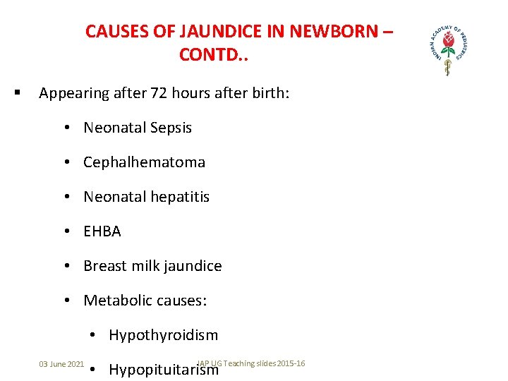 CAUSES OF JAUNDICE IN NEWBORN – CONTD. . § Appearing after 72 hours after
