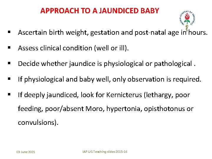 APPROACH TO A JAUNDICED BABY § Ascertain birth weight, gestation and post-natal age in
