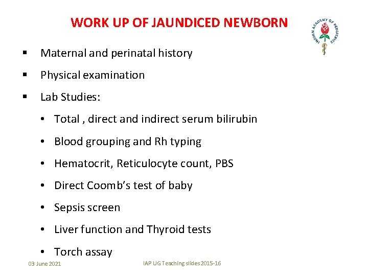 WORK UP OF JAUNDICED NEWBORN § Maternal and perinatal history § Physical examination §