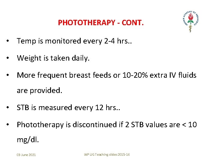 PHOTOTHERAPY - CONT. • Temp is monitored every 2 -4 hrs. . • Weight