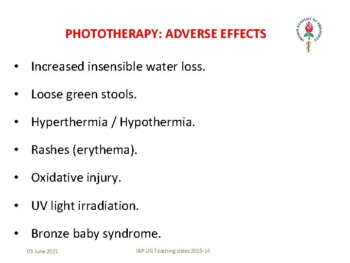 PHOTOTHERAPY: ADVERSE EFFECTS • Increased insensible water loss. • Loose green stools. • Hyperthermia