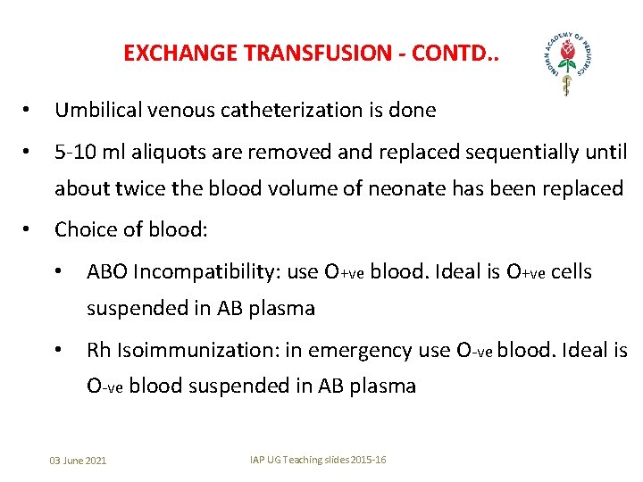 EXCHANGE TRANSFUSION - CONTD. . • Umbilical venous catheterization is done • 5 -10