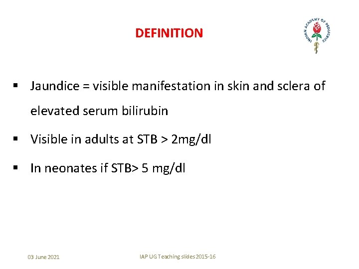 DEFINITION § Jaundice = visible manifestation in skin and sclera of elevated serum bilirubin