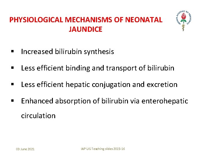 PHYSIOLOGICAL MECHANISMS OF NEONATAL JAUNDICE § Increased bilirubin synthesis § Less efficient binding and