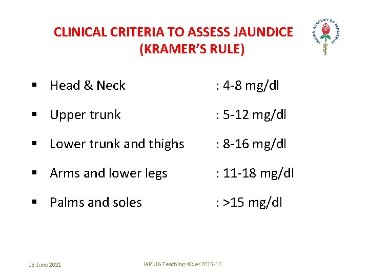 CLINICAL CRITERIA TO ASSESS JAUNDICE (KRAMER’S RULE) § Head & Neck : 4 -8